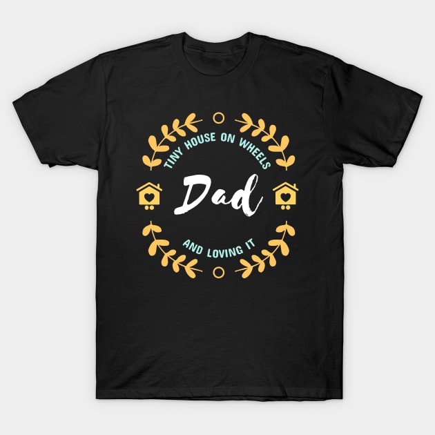 Tiny House on Wheels Dad T-Shirt by kansaikate